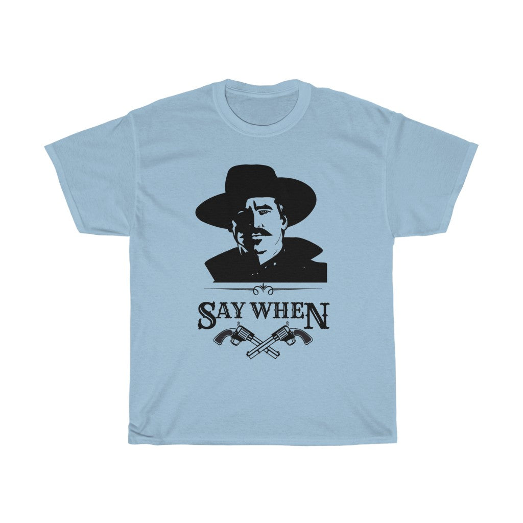 Doc Holliday 'Say When' shirt, Doc Holliday t-shirt, Tombstone Doc Holliday shirt
