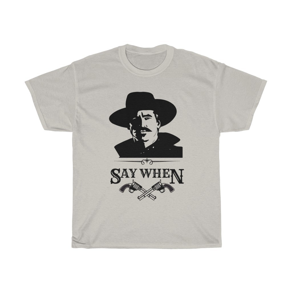 Doc Holliday 'Say When' shirt, Doc Holliday t-shirt, Tombstone Doc Holliday shirt