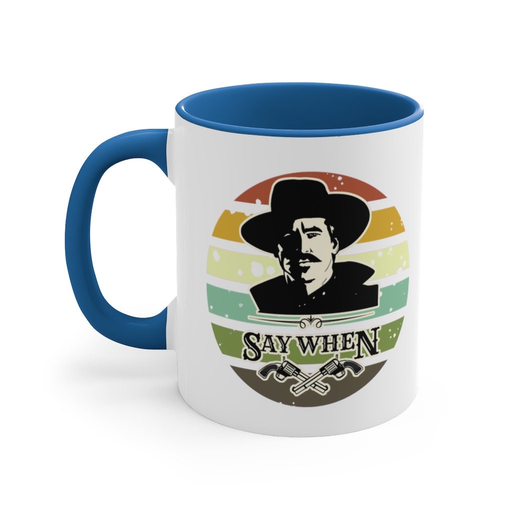 Doc Holliday Say When and I'm Your Huckleberry Accent Mug | Multiple Colors