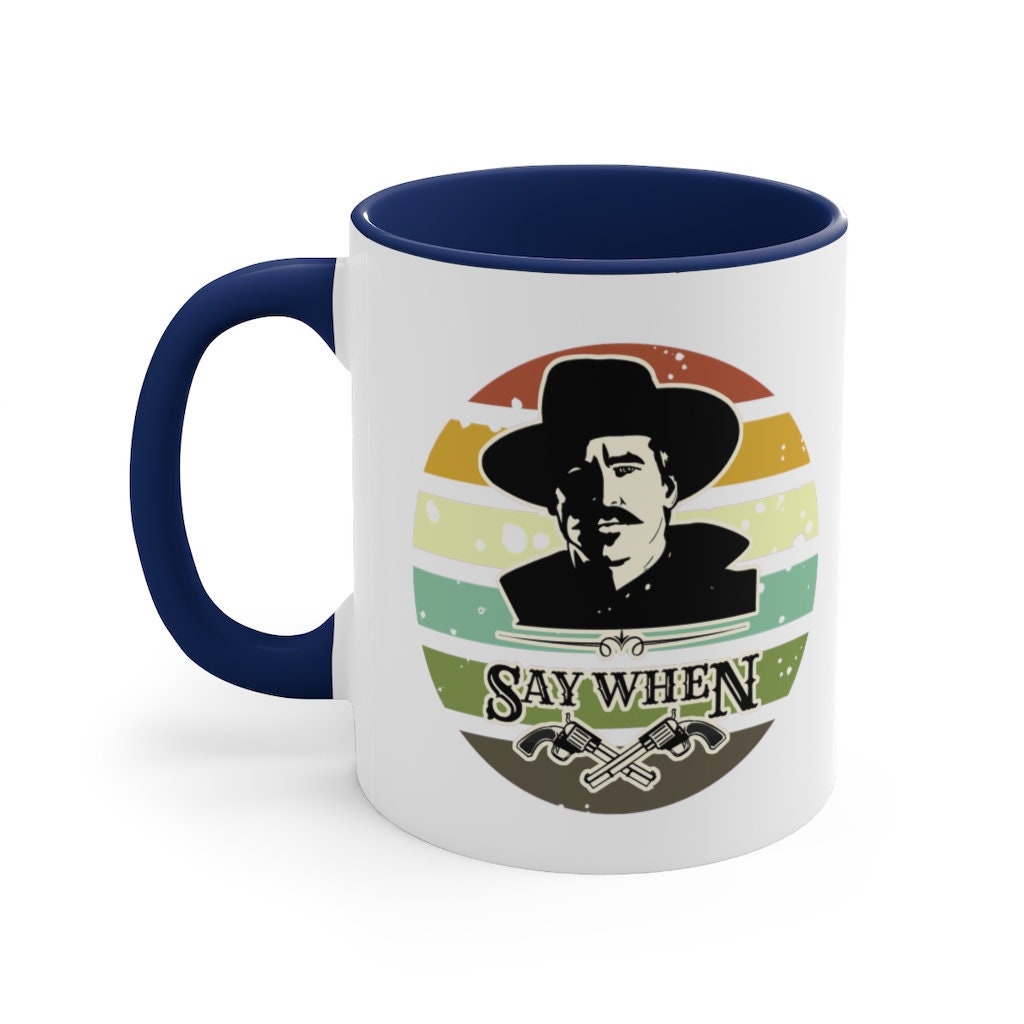 Doc Holliday Say When and I'm Your Huckleberry Accent Mug | Multiple Colors