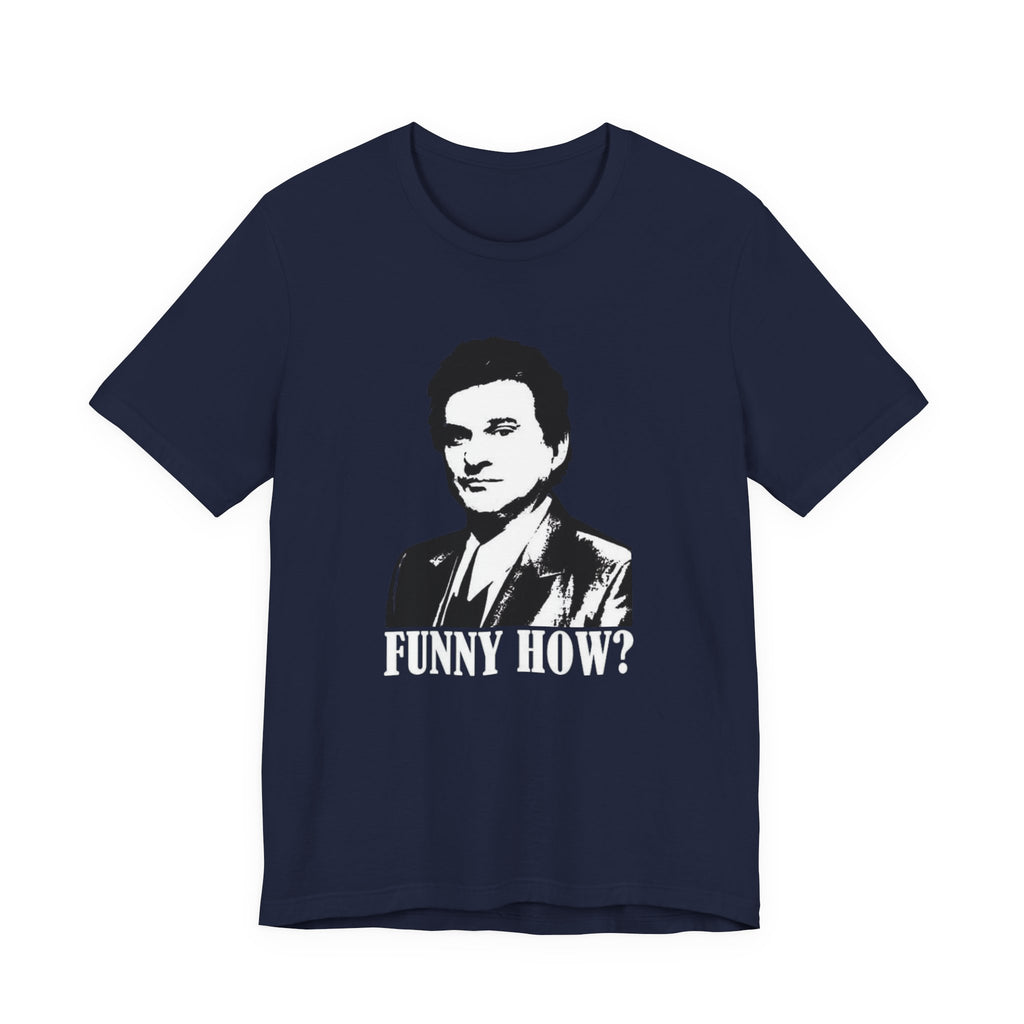 Funny How? Graphic Shirt — Iconic Mob Movie Quote Shirt