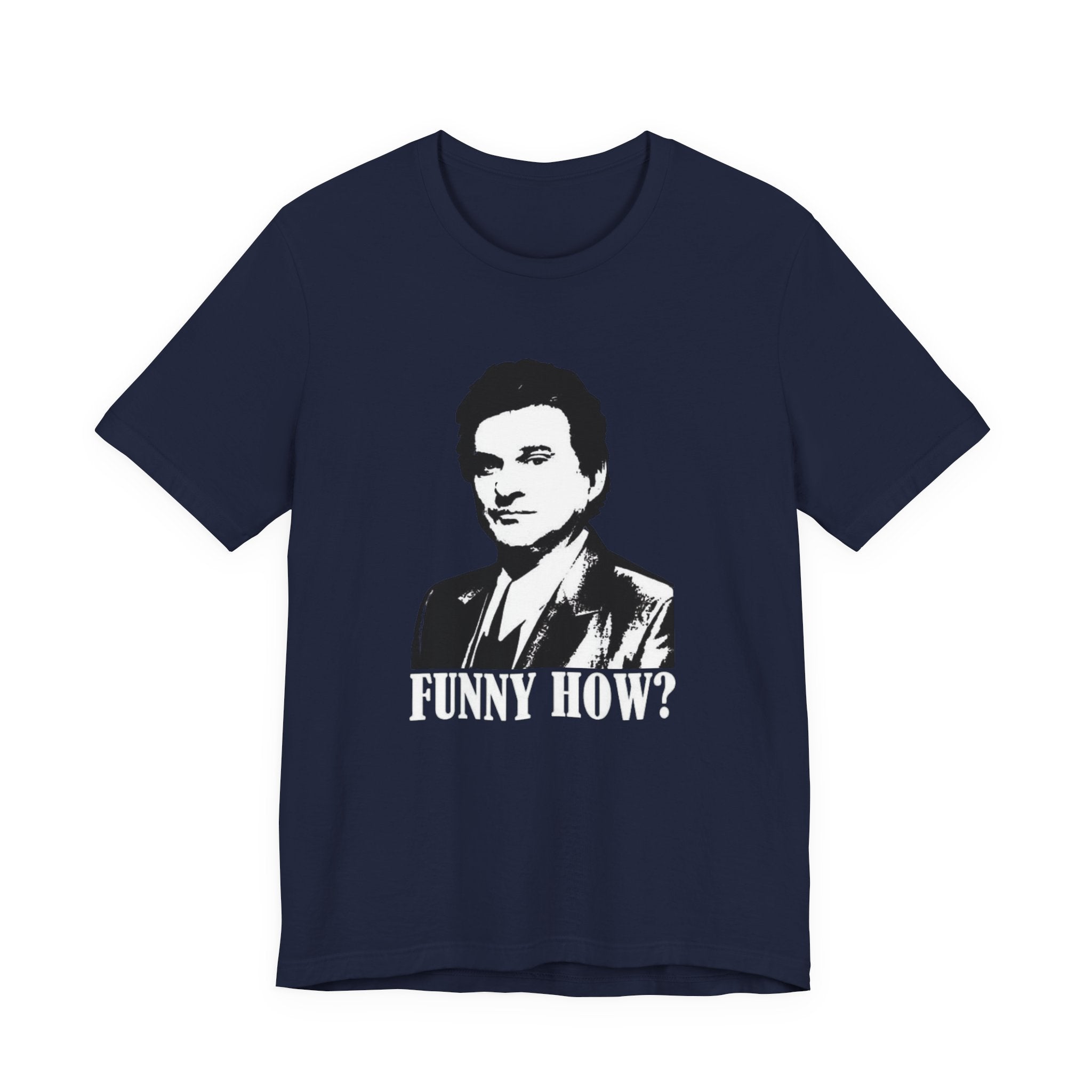 Funny How? Graphic Shirt — Iconic Mob Movie Quote Shirt