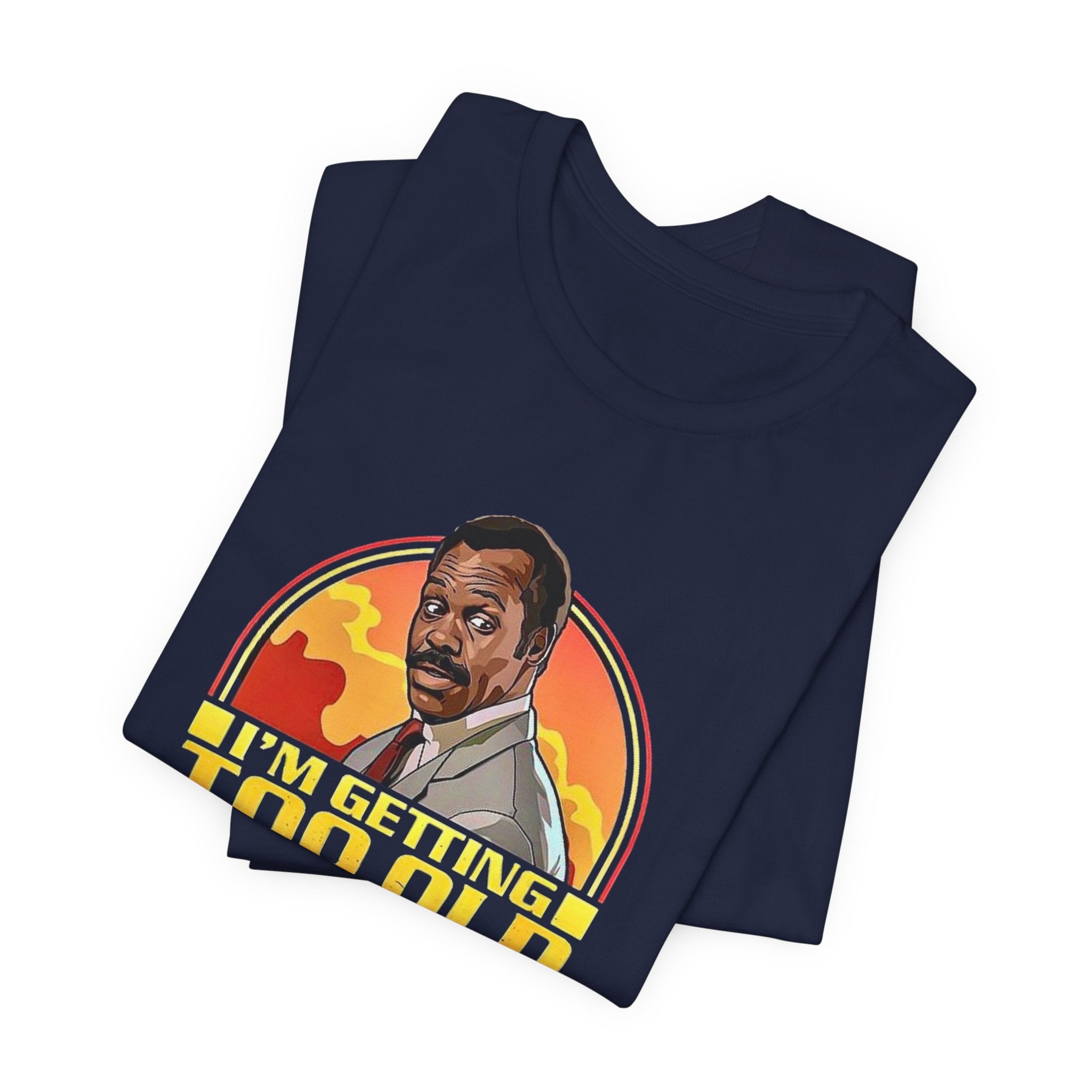 Funny Lethal Weapon Shirt — "I'm Getting Too Old For This Sh!t" Graphic Shirt