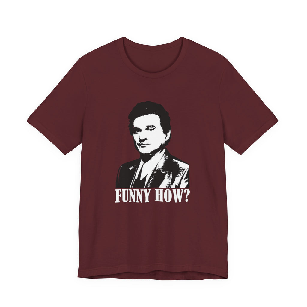 Funny How? Graphic Shirt — Iconic Mob Movie Quote Shirt