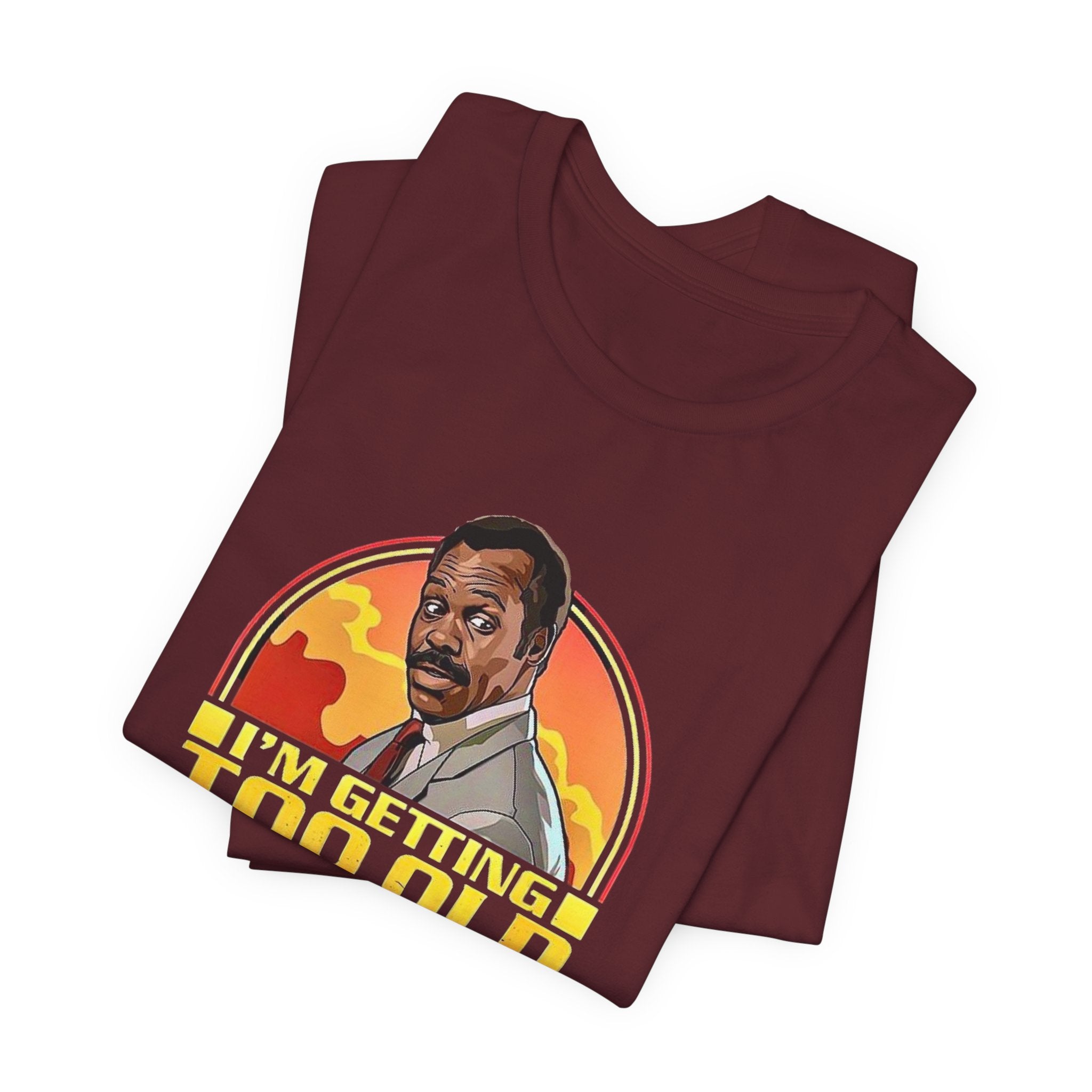 Funny Lethal Weapon Shirt — "I'm Getting Too Old For This Sh!t" Graphic Shirt