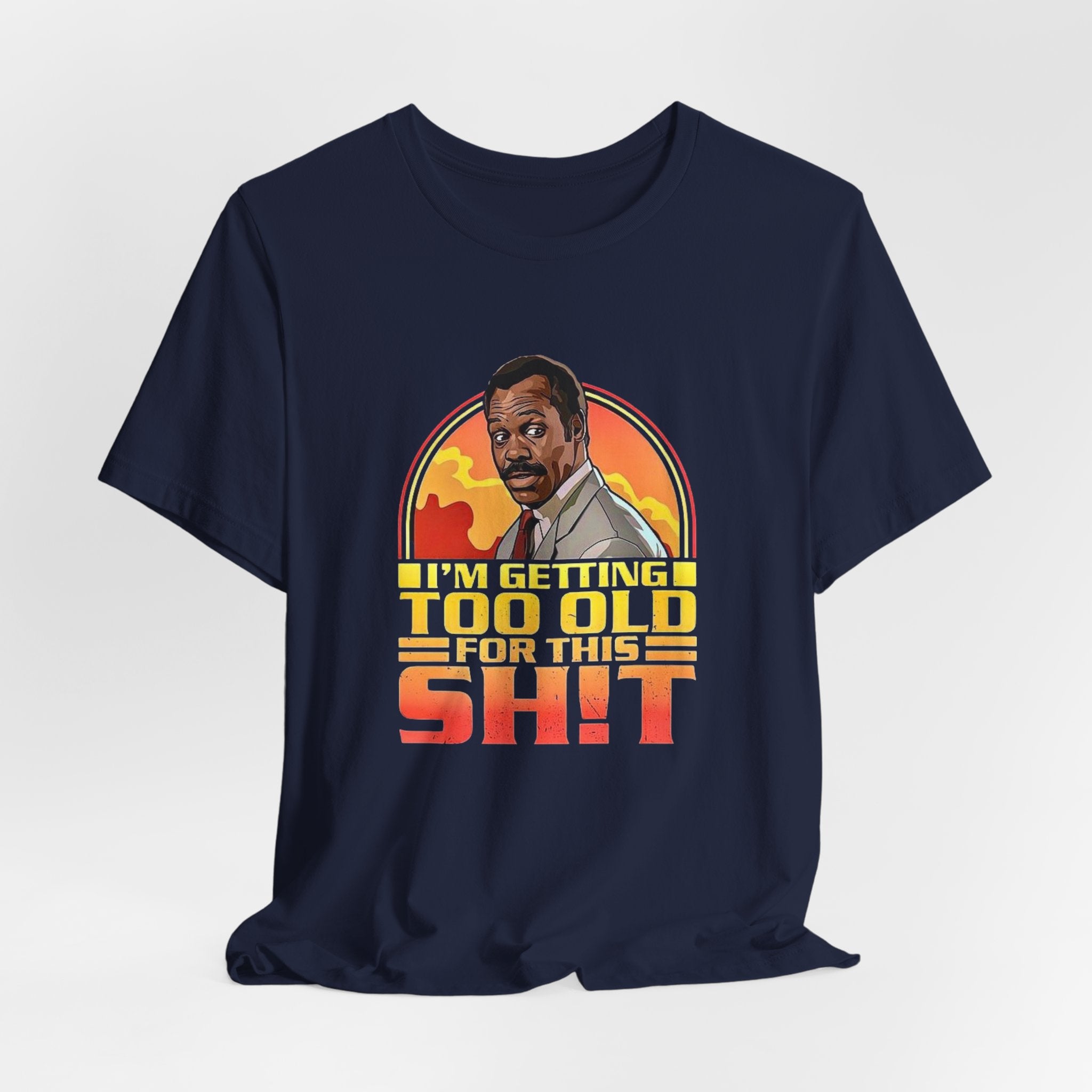 Funny Lethal Weapon Shirt — "I'm Getting Too Old For This Sh!t" Graphic Shirt