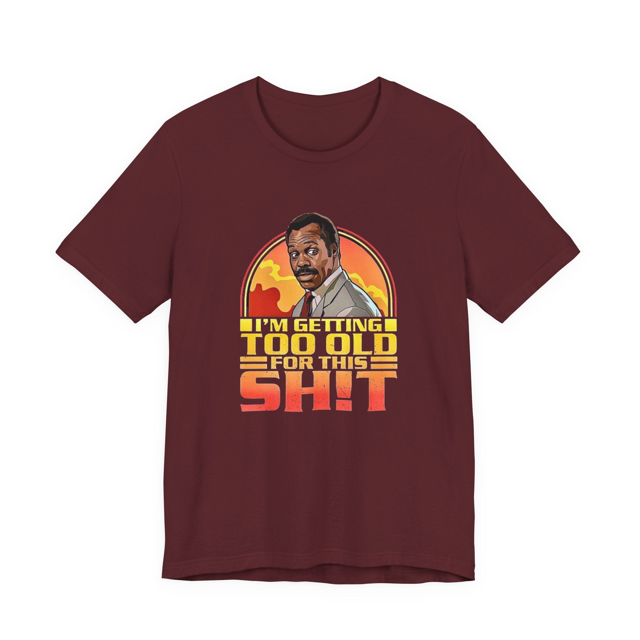Funny Lethal Weapon Shirt — "I'm Getting Too Old For This Sh!t" Graphic Shirt