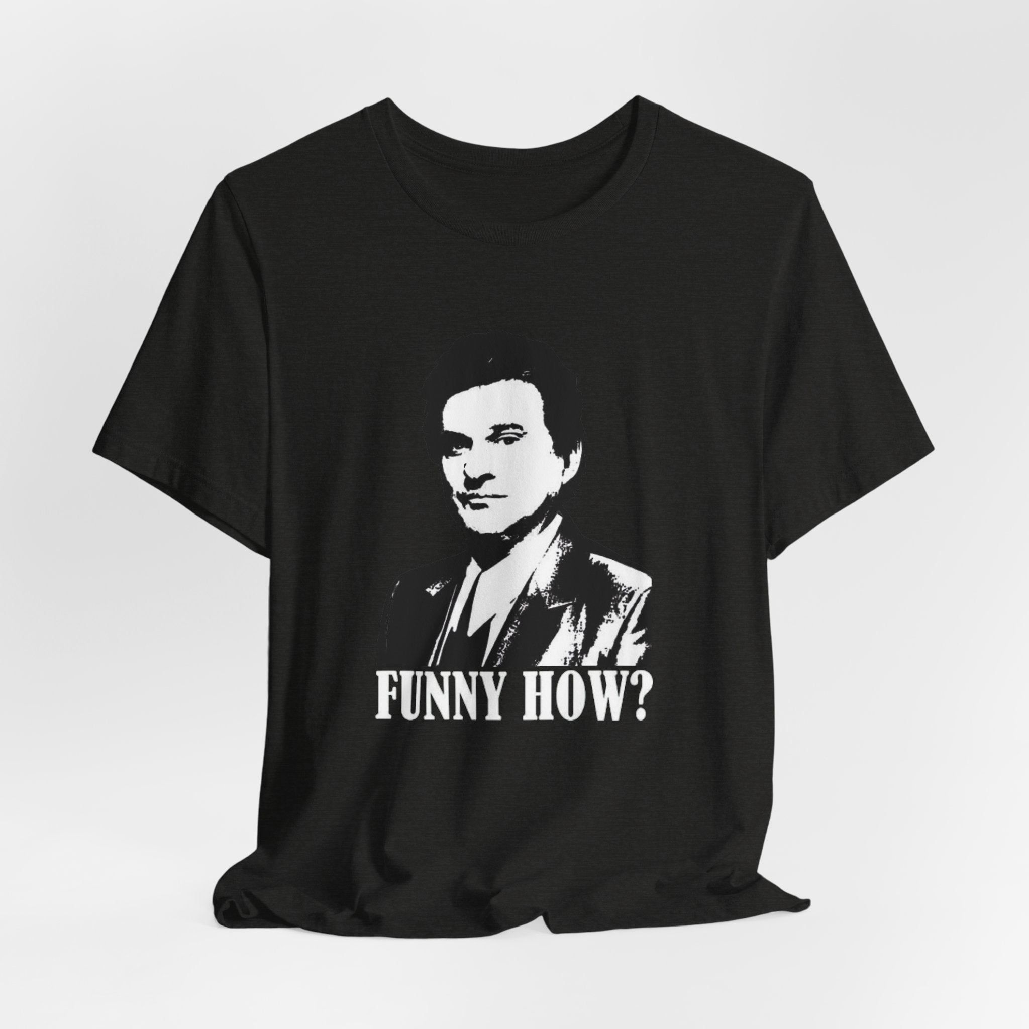 Funny How? Graphic Shirt — Iconic Mob Movie Quote Shirt