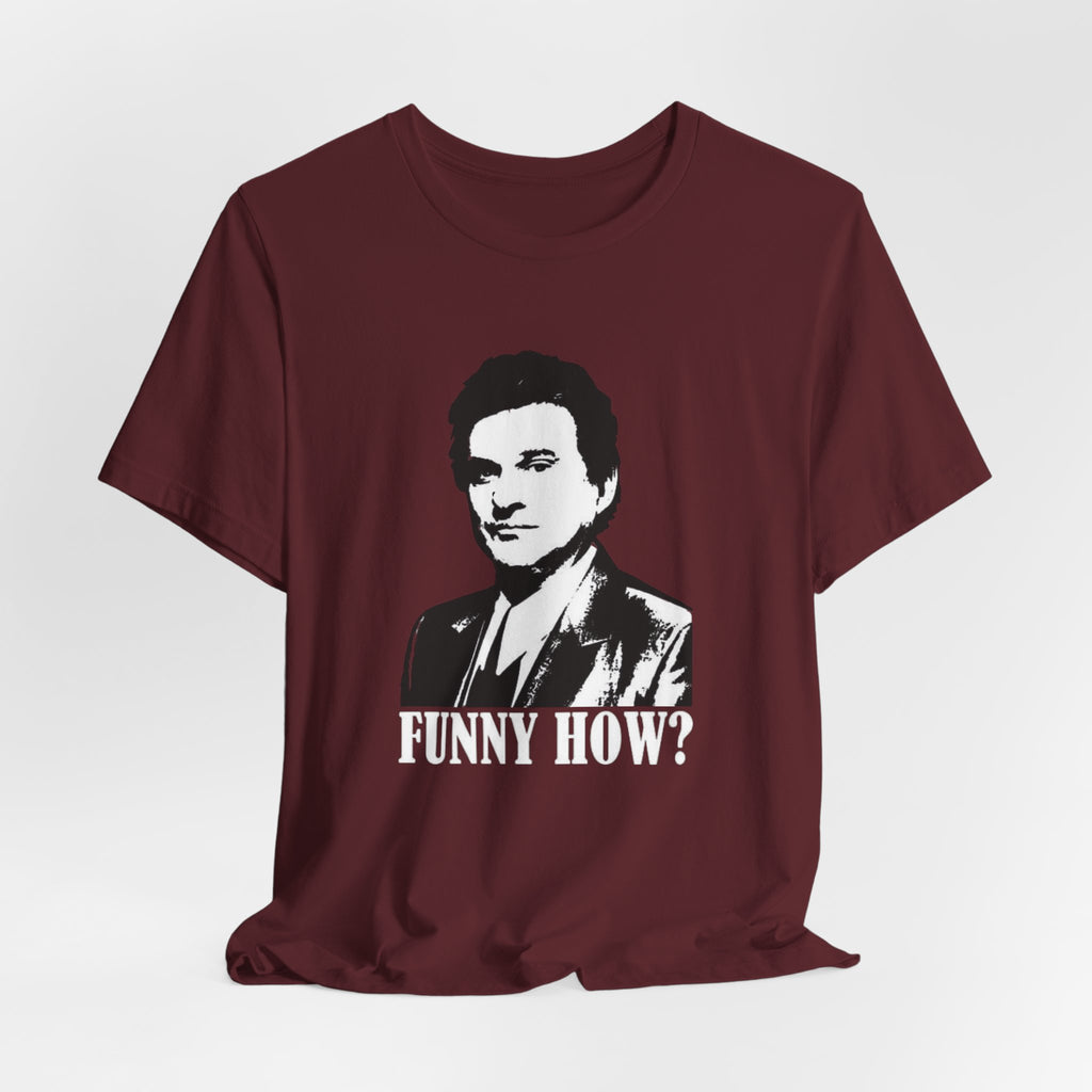 Funny How? Graphic Shirt — Iconic Mob Movie Quote Shirt