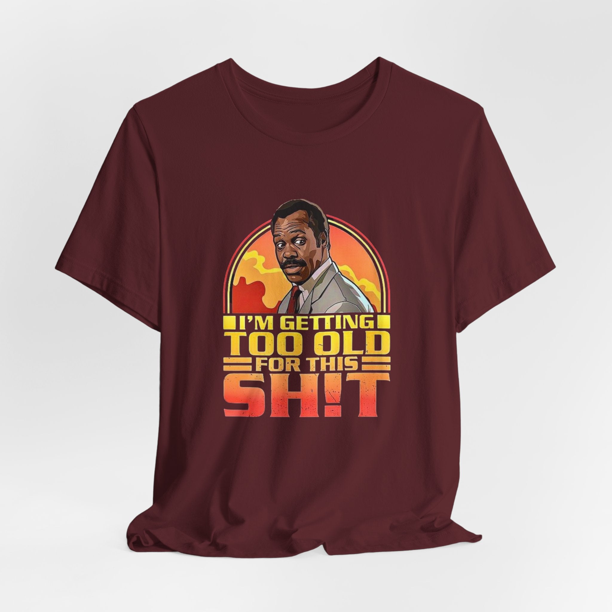 Funny Lethal Weapon Shirt — "I'm Getting Too Old For This Sh!t" Graphic Shirt