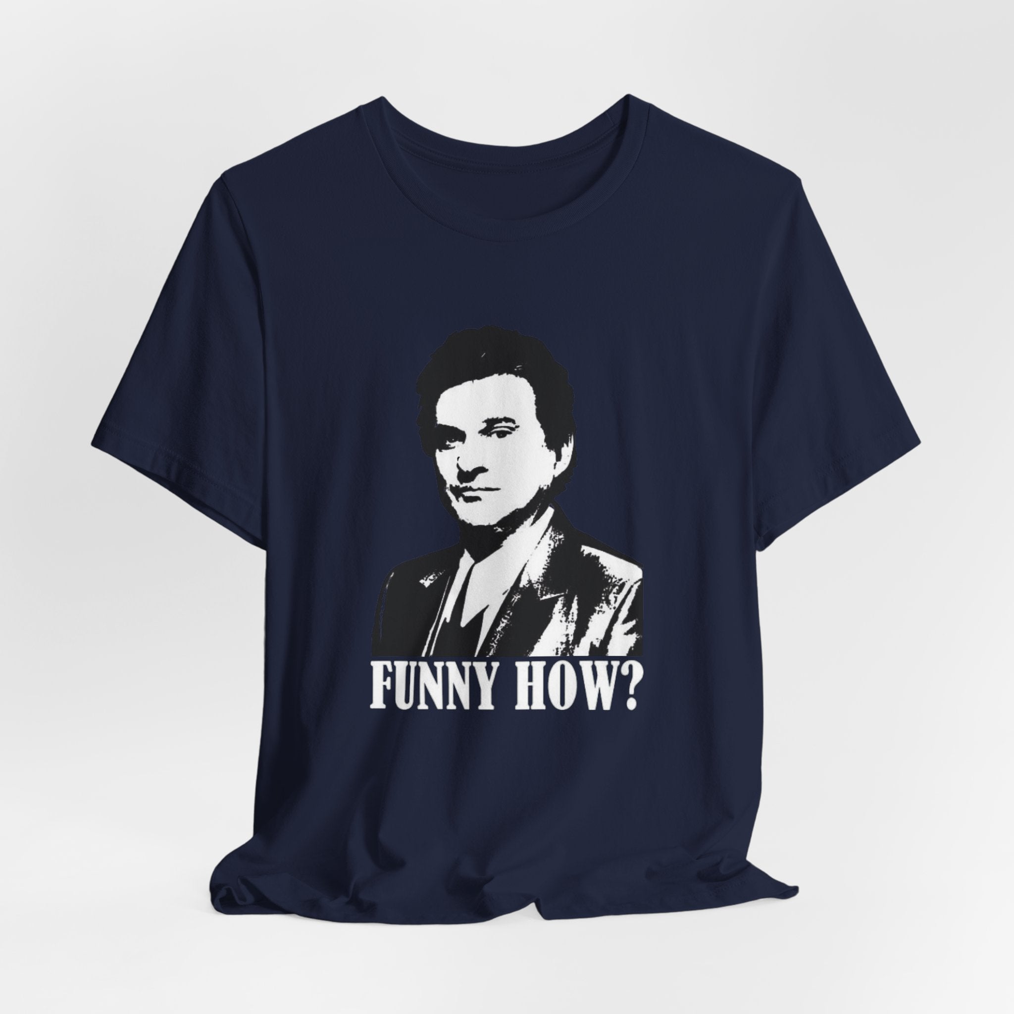 Funny How? Graphic Shirt — Iconic Mob Movie Quote Shirt