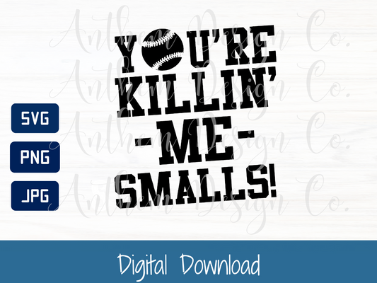 You're Killin' Me Smalls svg, The sandlot svg, smalls svg png jpeg