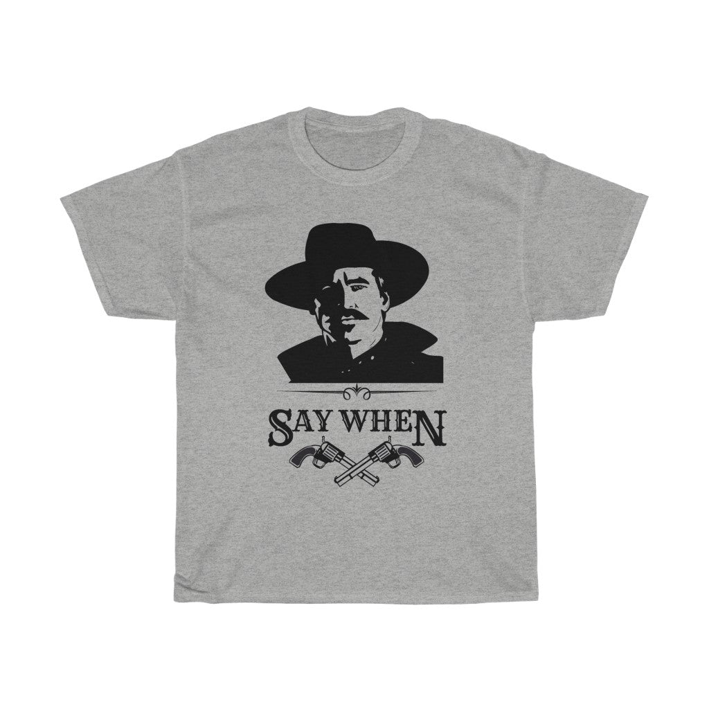 Doc Holliday 'Say When' shirt, Doc Holliday t-shirt, Tombstone Doc Holliday shirt