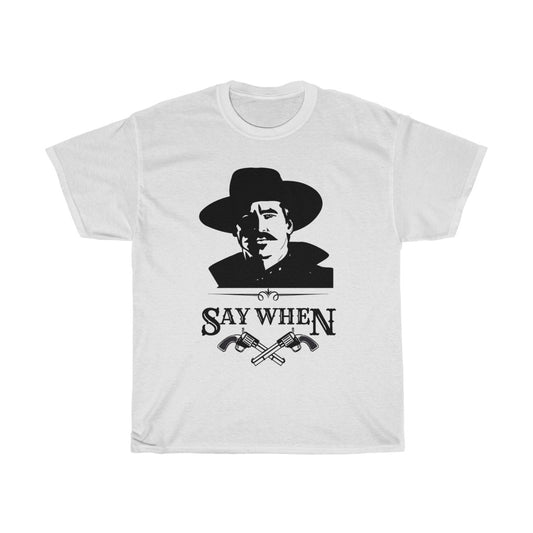 Doc Holliday 'Say When' shirt, Doc Holliday t-shirt, Tombstone Doc Holliday shirt