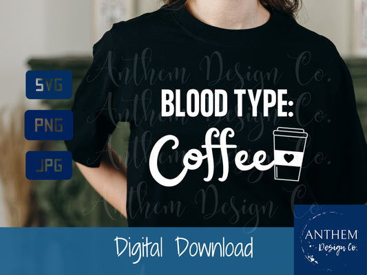 Blood type: Coffee, coffee svg, Coffee addict svg, funny coffee svg, caffeine svg, coffee lover svg, coffee shirt