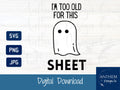 I'm too old for this sheet svg | Cut File and Design JPEG, SVG